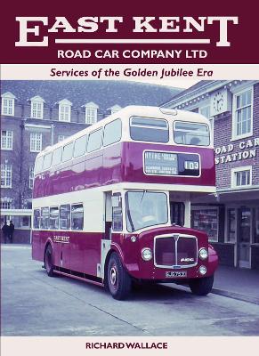 East Kent Road Car Company Ltd: Services of the Golden Jubilee Era by Richard Wallace