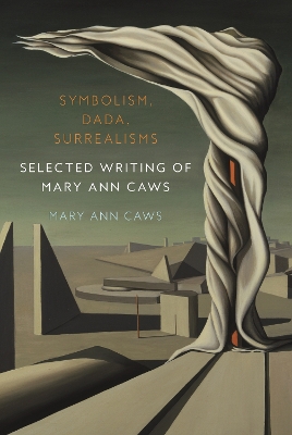 Symbolism, Dada, Surrealisms: Selected Writing of Mary Ann Caws book