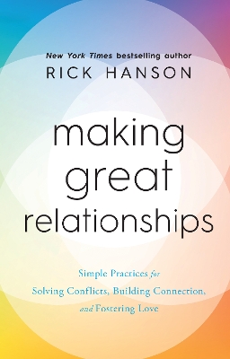 Making Great Relationships: Simple Practices for Solving Conflicts, Building Connection and Fostering Love book