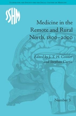 Medicine in the Remote and Rural North, 1800-2000 by J T H Connor