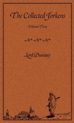 The Collected Jorkens Volume 1 by Lord Dunsany