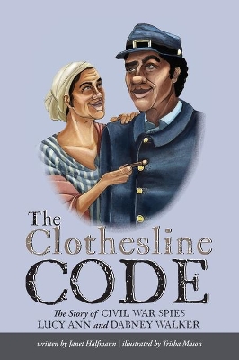 The Clothesline Code: The Story of Civil War Spies Lucy Ann and Dabney Walker book