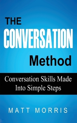 The Conversation Method: Conversation Skills Made Into Simple Steps book
