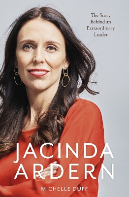 Jacinda Ardern: The Story Behind an Extraordinary Leader book