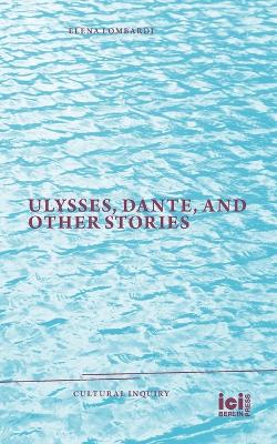 Ulysses, Dante, and Other Stories by Elena Lombardi