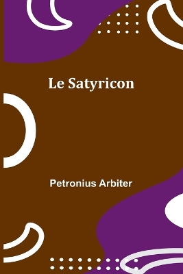 Le Satyricon by Petronius Arbiter