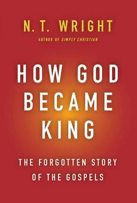 How God Became King by N. t. Wright