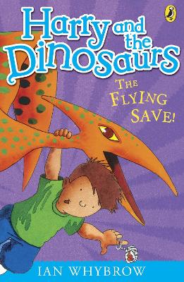 Harry and the Dinosaurs: The Flying Save! by Ian Whybrow