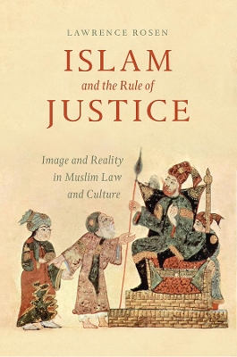 Islam and the Rule of Justice by Lawrence Rosen