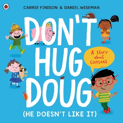 Don't Hug Doug (He Doesn't Like It): A story about consent book
