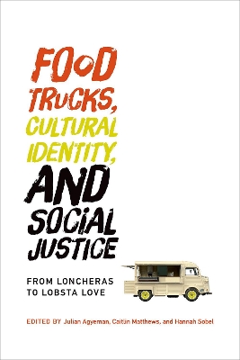 Food Trucks, Cultural Identity, and Social Justice by Julian Agyeman