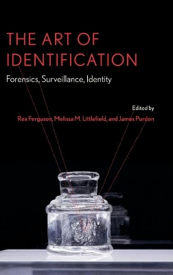 The Art of Identification: Forensics, Surveillance, Identity by Rex Ferguson