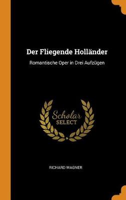 Der Fliegende Hollander: Romantische Oper in Drei Aufzugen book