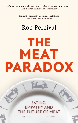 The Meat Paradox: ‘Brilliantly provocative, original, electrifying’ Bee Wilson, Financial Times by Rob Percival