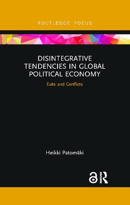 Disintegrative Tendencies in Global Political Economy: Exits and Conflicts book