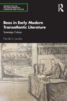 Bees in Early Modern Transatlantic Literature: Sovereign Colony by Nicole A. Jacobs