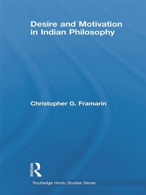 Desire and Motivation in Indian Philosophy by Christopher G. Framarin