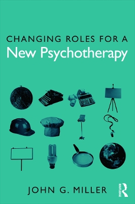 Changing Roles for a New Psychotherapy by John G. Miller