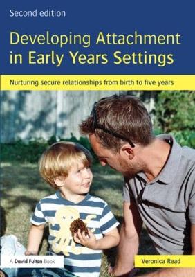 Developing Attachment in Early Years Settings by Veronica Read