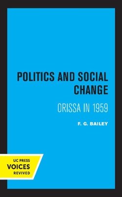 Politics and Social Change: Orissa in 1959 by F. G. Bailey