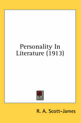 Personality In Literature (1913) by R A Scott-James