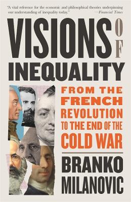 Visions of Inequality: From the French Revolution to the End of the Cold War by Branko Milanovic