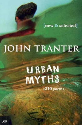 Urban Myths: 210 Poems by John Tranter