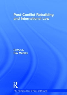 Post-Conflict Rebuilding and International Law by Ray Murphy