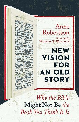 New Vision for an Old Story: Why the Bible Might Not Be the Book You Think It Is book