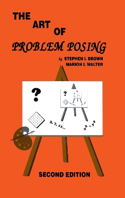 Art of Problem Posing by Stephen I. Brown