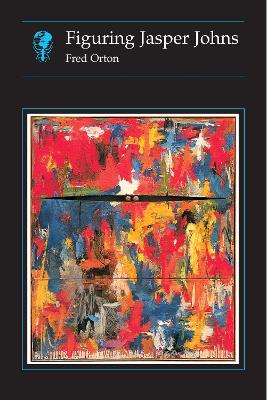 Figuring Jasper Johns Hb by Fred Orton