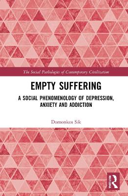 Empty Suffering: A Social Phenomenology of Depression, Anxiety and Addiction by Domonkos Sik