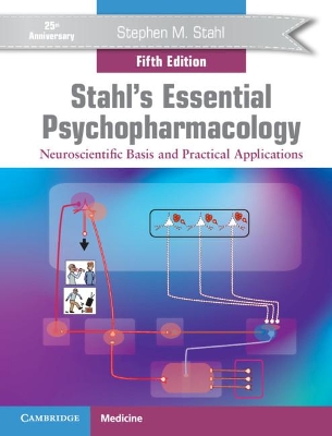 Stahl's Essential Psychopharmacology: Neuroscientific Basis and Practical Applications by Stephen M. Stahl