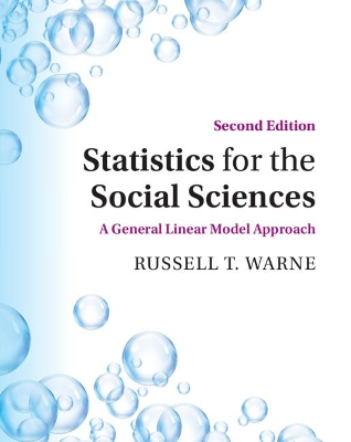 Statistics for the Social Sciences: A General Linear Model Approach by Russell T. Warne