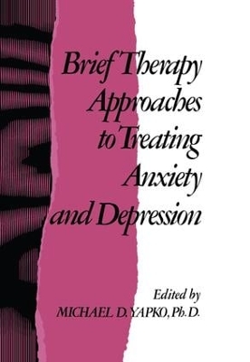 Brief Therapy Approaches to Treating Anxiety and Depression by Michael D. Yapko