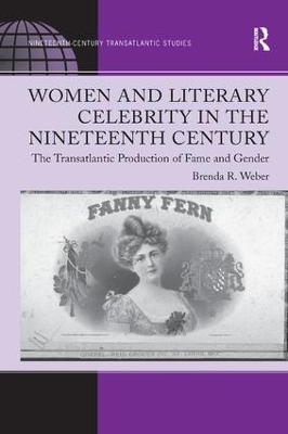 Women and Literary Celebrity in the Nineteenth Century by Brenda R. Weber