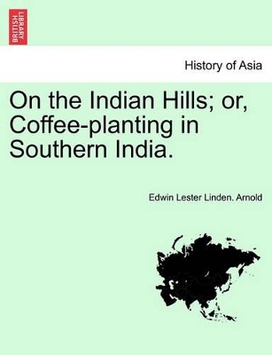 On the Indian Hills; Or, Coffee-Planting in Southern India. book