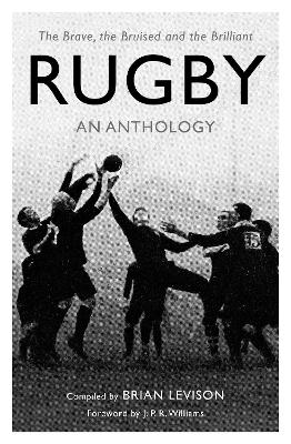 Rugby: An Anthology: The Brave, the Bruised and the Brilliant book