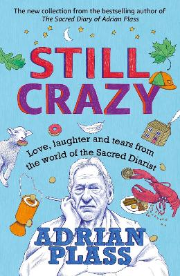 Still Crazy: Love, laughter and tears from the world of the Sacred Diarist by Adrian Plass