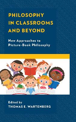 Philosophy in Classrooms and Beyond: New Approaches to Picture-Book Philosophy by Thomas E. Wartenberg