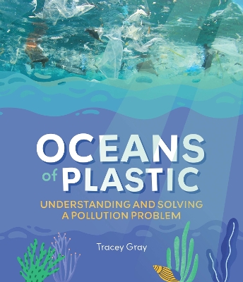 Oceans of Plastic: Understanding and Solving a Pollution Problem book