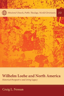 Wilhelm Loehe and North America: Historical Perspective and Living Legacy book