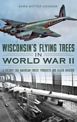 Wisconsin's Flying Trees in World War II by Sara Witter Connor