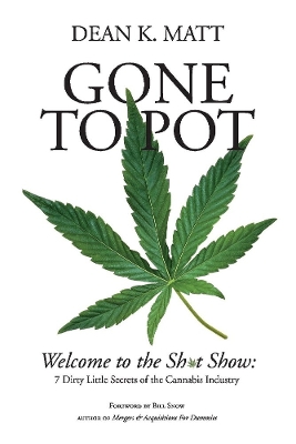 Gone to Pot: Welcome to the Shit Show: 7 Dirty Little Secrets of the Cannabis Industry book