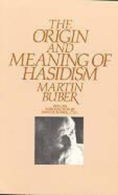 Origin And Meaning Of Hasidism by Martin Buber