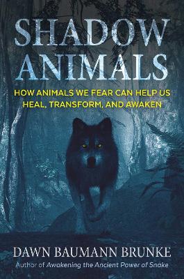 Shadow Animals: How Animals We Fear Can Help Us Heal, Transform, and Awaken book