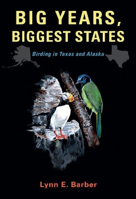 Big Years, Biggest States: Birding in Texas and Alaska book