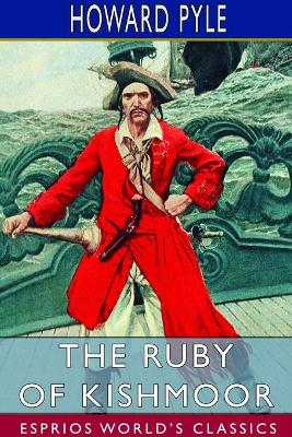 The Ruby of Kishmoor (Esprios Classics) by Howard Pyle