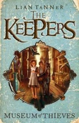 Museum of Thieves: the Keepers 1 by Lian Tanner
