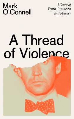 A Thread of Violence: A Story of Truth, Invention, and Murder book
